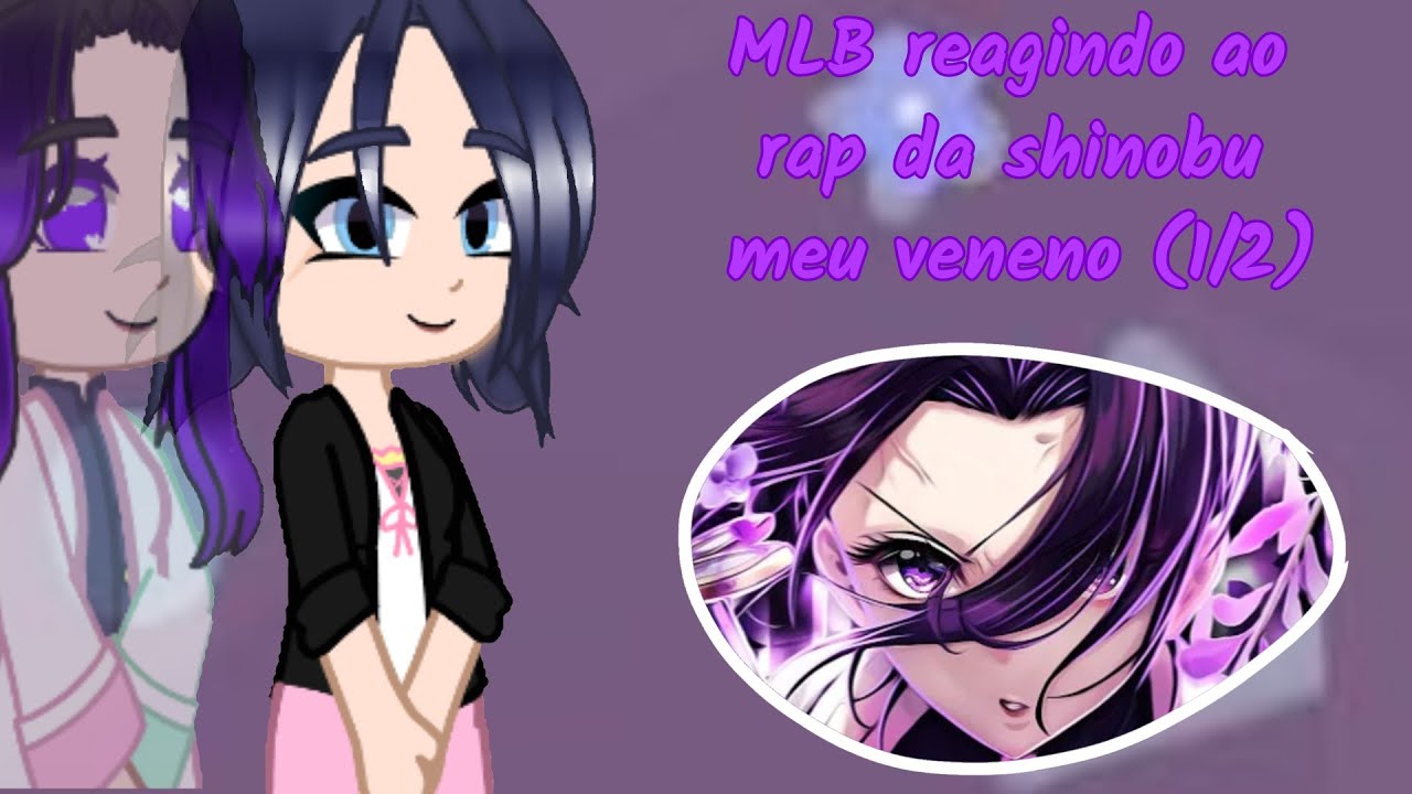 MLB + kagaya reagindo ao rap da shinobu (meu veneno) (Marinette is shinobu) (1/2)