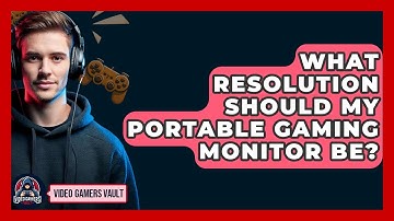 What Resolution Should My Portable Gaming Monitor Be? - Video Gamers Vault