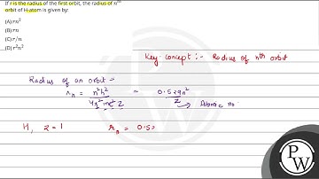 If r is the radius of the first orbit, the radius of nth orbit of H-atom is given by:....