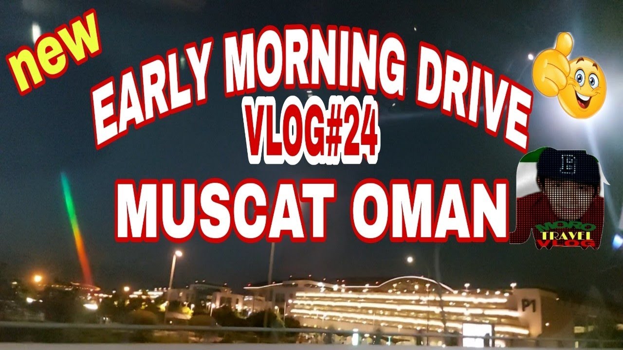 EARLY MORNING DRIVE MUSCAT OMAN/MORO TRAVEL VLOG