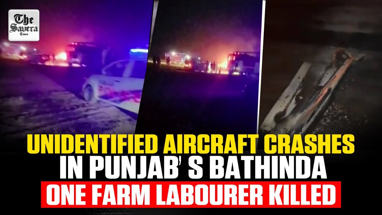 [Live] Unidentified aircraft crashes in Punjab’s Bathinda, one farm labourer ki*lled