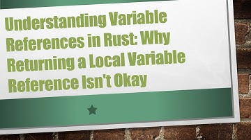Understanding Variable References in Rust: Why Returning a Local Variable Reference Isn