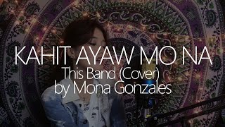 Kahit Ayaw Mo Na  - This Band (Cover) by Mona Gonzales