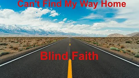 Can't Find My Way Home  - Blind Faith - with lyrics