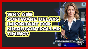 Why Are Software Delays Important For Microcontroller Timing?
