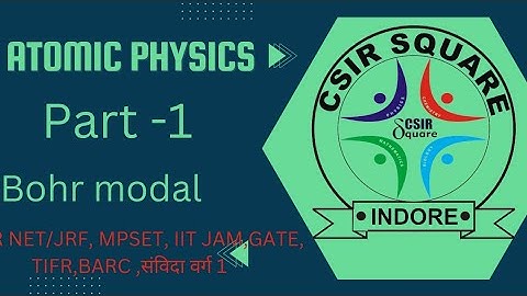 Atomic physics || Bohr model || CSIR NET/JRF || IIT- JAM, JEST Etc.