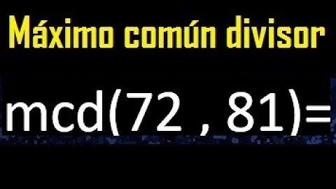 mcd 72 y 81 , maximo comun divisor , como se halla , ejemplos
