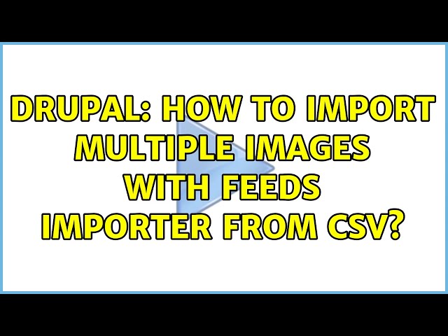 Drupal: How to import multiple images with Feeds importer from CSV? class=