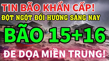 🛑 KHẨN CẤP: BÃO SỐ 15 ĐE DỌA MIỀN TRUNG – BÃO 16 ĐÃ LỘ DIỆN?