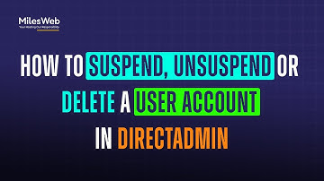 How to Suspend, Unsuspend or Delete a User Account in DirectAdmin? | MilesWeb