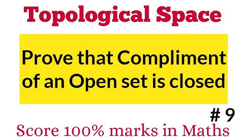 Prove that Compliment of open set is closed