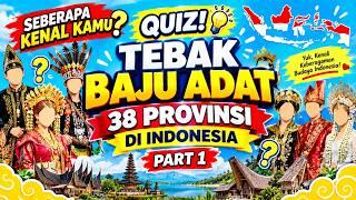 PILIH YANG MANA! QUIZ TEBAK BAJU ADAT 38 PROVINSI DI INDONESIA (PART 1)