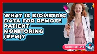 What Is Biometric Data For Remote Patient Monitoring (RPM) - Telehealth Care Expert