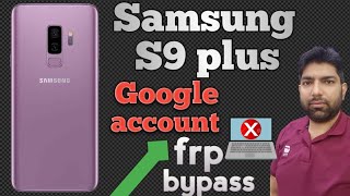 How To Remove Google Account Samsung S9 Plus  Samsung S9 Plus Frp Bypass