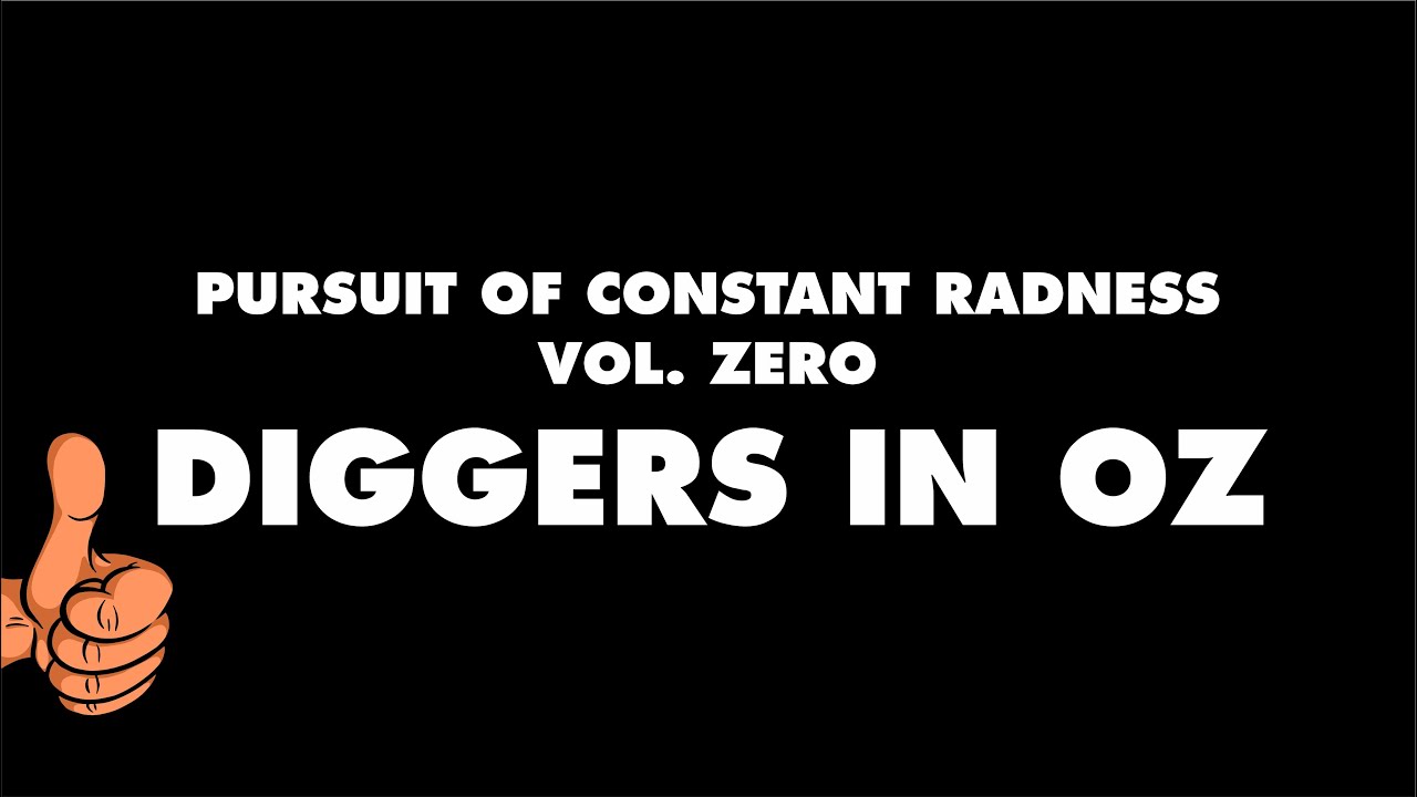 Pursuit of Constant Radness - Vol. Zero - Diggers in Oz