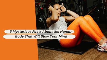 Unlocking the Secrets of the Human Body: 5 Astonishing Brain and Body Facts!