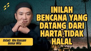 THE DANGER OF ILLICIT WEALTH IN A MUSLIM'S LIFE - USTADZ ABU BASSAM OEMAR MITA