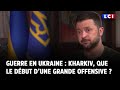 Guerre en ukraine  kharkiv que le dbut dune grande offensive 