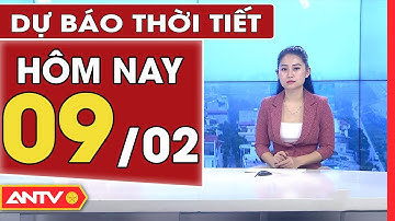 Dự báo thời tiết ngày 9/2: Sương mù mờ mịt kèm mưa phùn tiếp diễn ở miền Bắc | ANTV