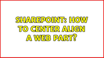 Sharepoint: How to center align a web part? (2 Solutions!!)