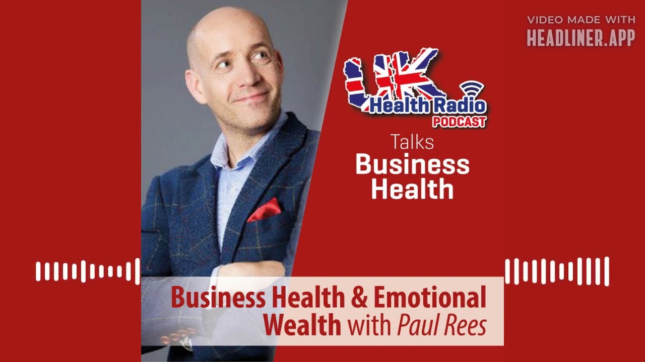 Paul Rees - Business Health and Emotional Wealth - Episode 37
