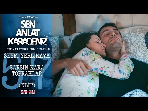 Seyfi Yerlikaya - Sarsın Kara Topraklar (KLİP) - Sen Anlat Karadeniz 57.Bölüm