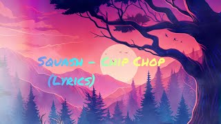 Squash - Chip Chop | Lyrics (Unreleased)