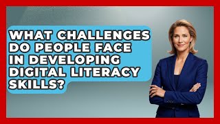 What Challenges Do People Face in Developing Digital Literacy Skills? | Tech Terms Explained News