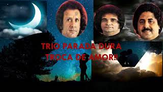 #SERTANEJO RAIZ# TROCA DE AMOR# TRIO PARADA DURA-CREONE-BARRERITO E MANGABINHA