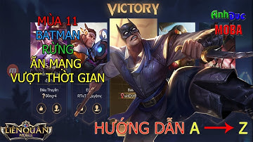 MÙA 11 BATMAN RỪNG ĂN MẠNG VƯỢT THỜI GIAN EZ CÙNG ANHDUC MOBA !!! (HƯỚNG DẪN A - Z BATMAN EZ)