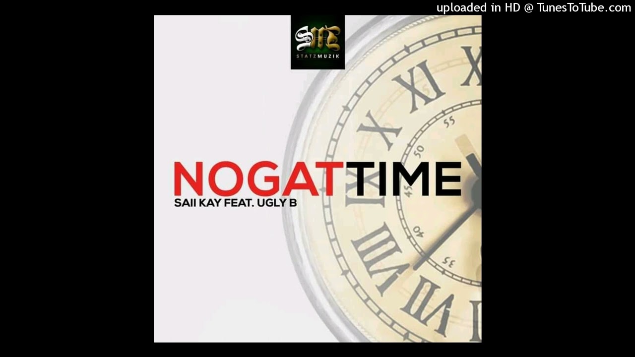 Saii Kay ft Ugly Bee -Nogat Time(2022) (Prod under Starz Music)