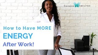 How to Have More Energy After Work