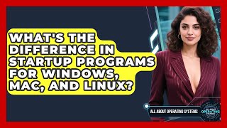 What's The Difference In Startup Programs For Windows, Mac, And Linux? - All About Operating Systems