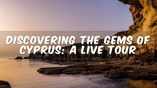 Discovering the Gems of Cyprus: A Live Tour