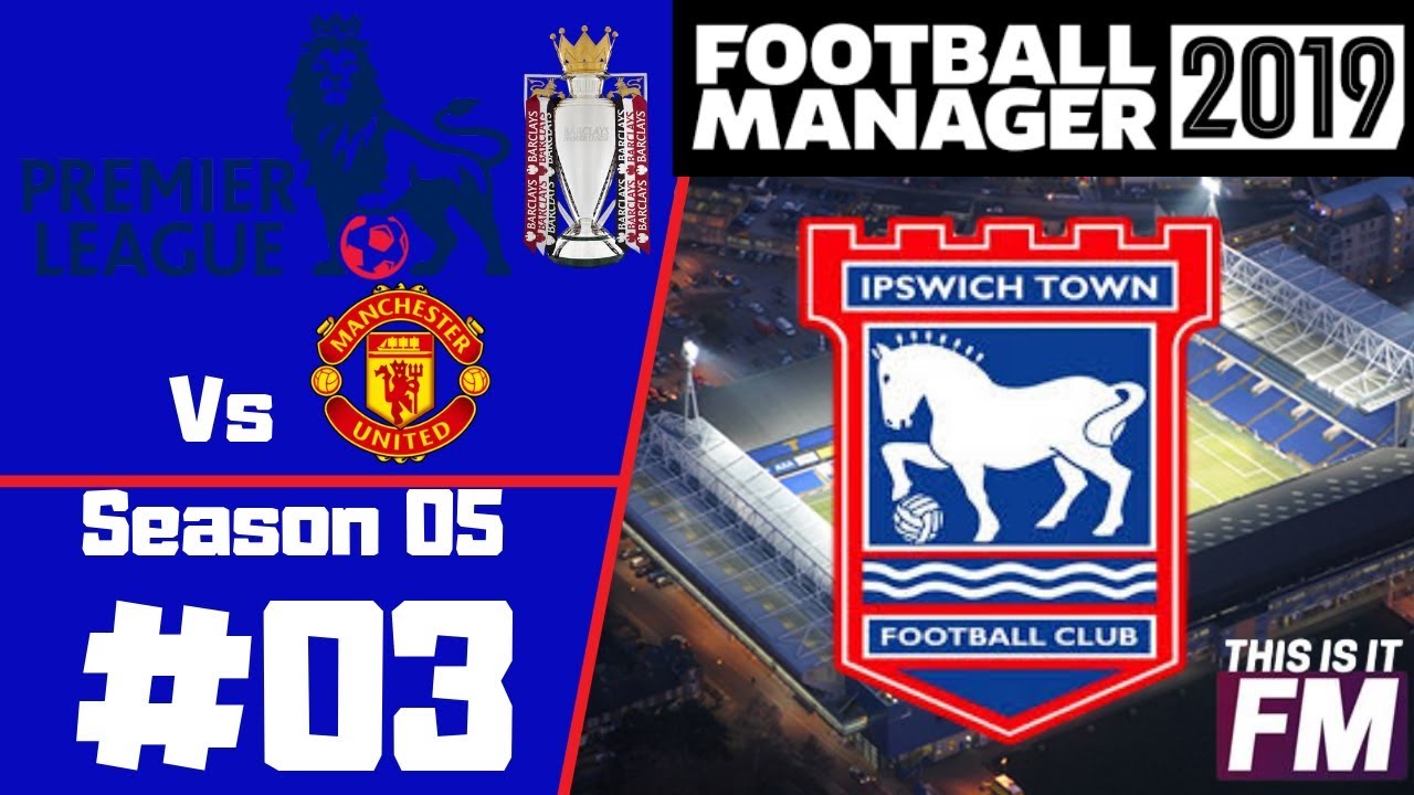 FM19 Lets Play Ipswich Town S05 Ep03 - Manchester Utd | Not a bad start to the season! - FM2019