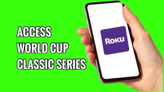How to Access World Cup Classic Series on ROKU TV