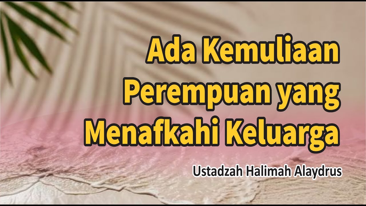Perempuan Yang Menafkahi Keluarga - Ustadzah Halimah Alaydrus