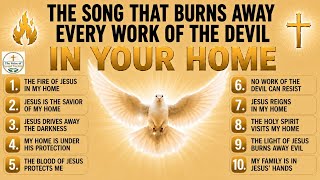 THE SONG THAT BURNS AWAY EVERY WORK OF THE DEVIL IN YOUR HOME