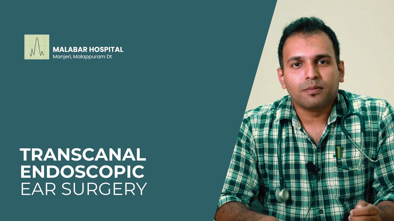 Transcanal Endoscopic Ear Surgery അറിയേണ്ടതെല്ലാം മലബാർ ഹോസ്പിറ്റ