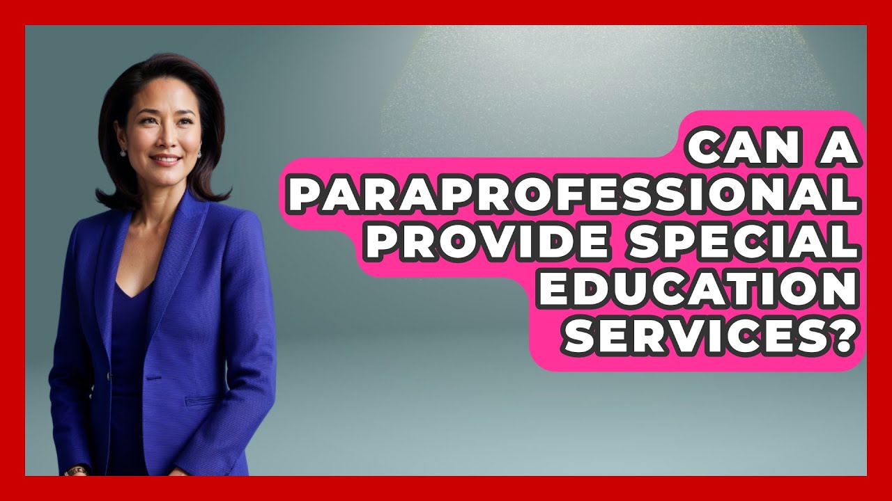 Can A Paraprofessional Provide Special Education Services? - Childhood Education Zone