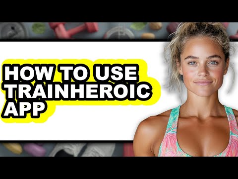 How to Use Trainheroic App - Full Guide