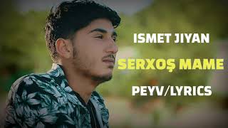 ISMET JIYAN - Serxoş Mame (Peyv/Lyrics) Resimi