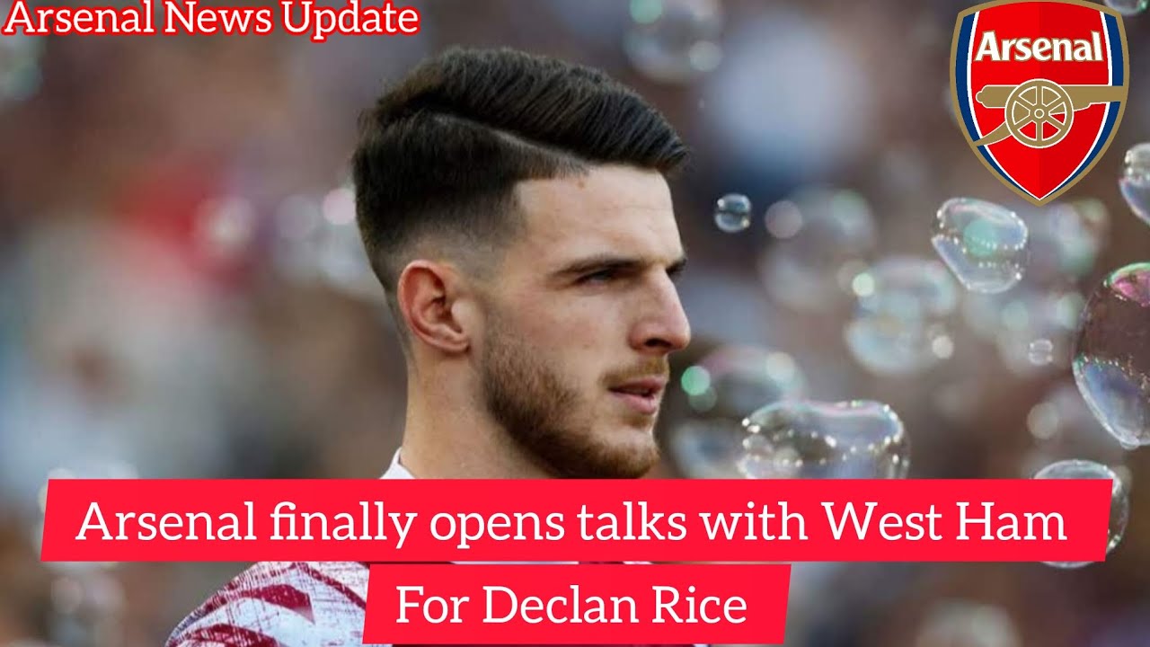 Arsenal Finally Opens Talks With West Ham For Declan Rice - YouTube