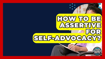 How To Be Assertive For Self-advocacy? - Your Disabled Truth