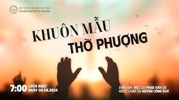 [04.08.2024] Khuôn Mẫu Thờ Phượng  | Chương Trình Thờ Phượng Chúa