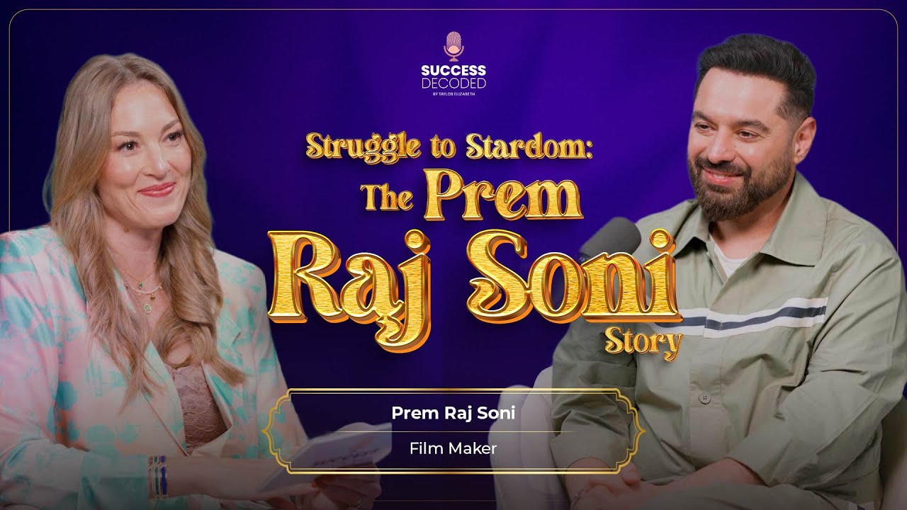 From Struggle To Stardom | Prem Raj Soni Story | Success Decoded By Taylor Elizabeth | Episode 8