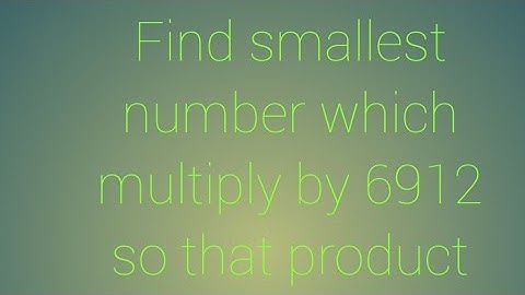 Find smallest number which multiply by 6912 so that product became perfect cube