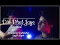 Din dhal jaye | ft. Vaibhav Vashishtha & Ranjith Nayak | Guide song