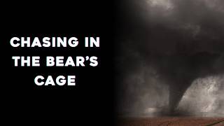 How to Storm Chase in the Bear's Cage of a Supercell