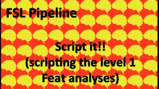 Feat pipeline, Step 4, Part 2:  Scripting your level 1 analyses